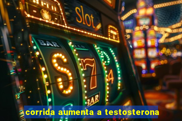 corrida aumenta a testosterona